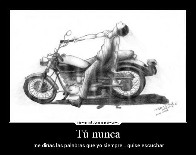 Tú nunca - me dirías las palabras que yo siempre... quise escuchar