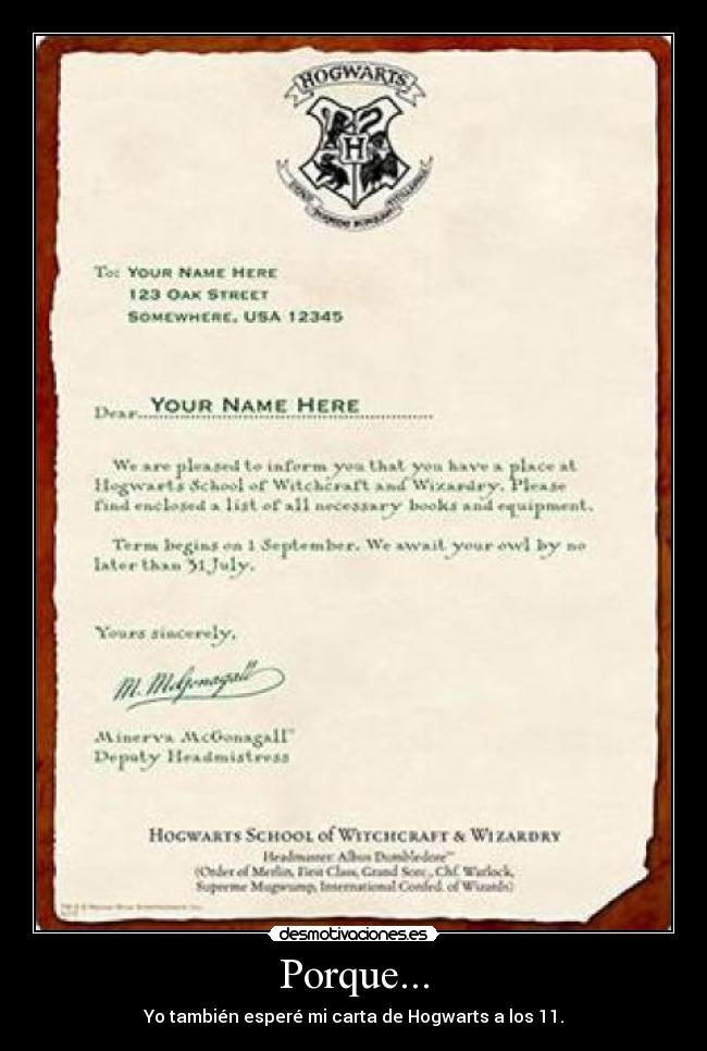 Porque... - Yo también esperé mi carta de Hogwarts a los 11.