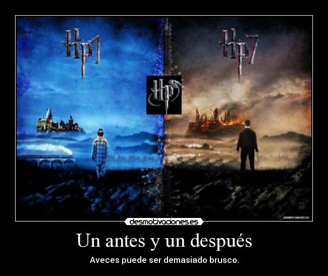 Un antes y un después - Aveces puede ser demasiado brusco.
