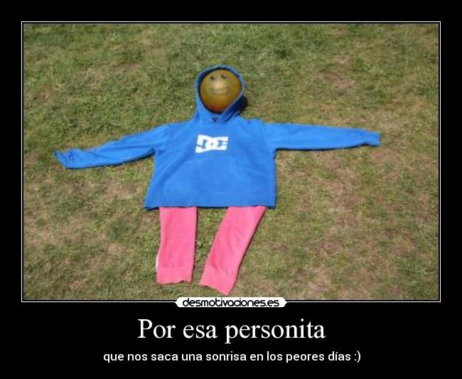 Por esa personita - que nos saca una sonrisa en los peores días :)