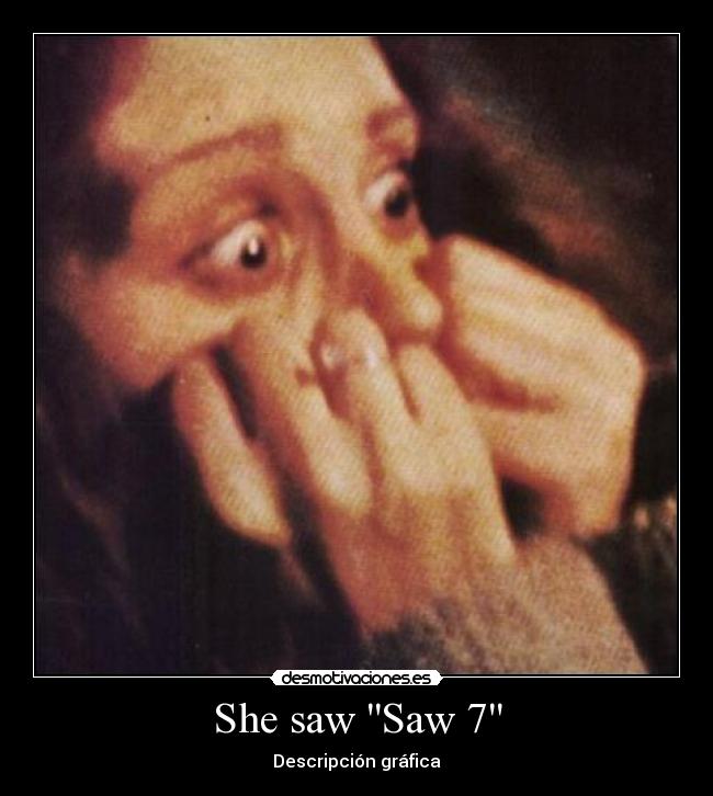 She saw Saw 7 - 