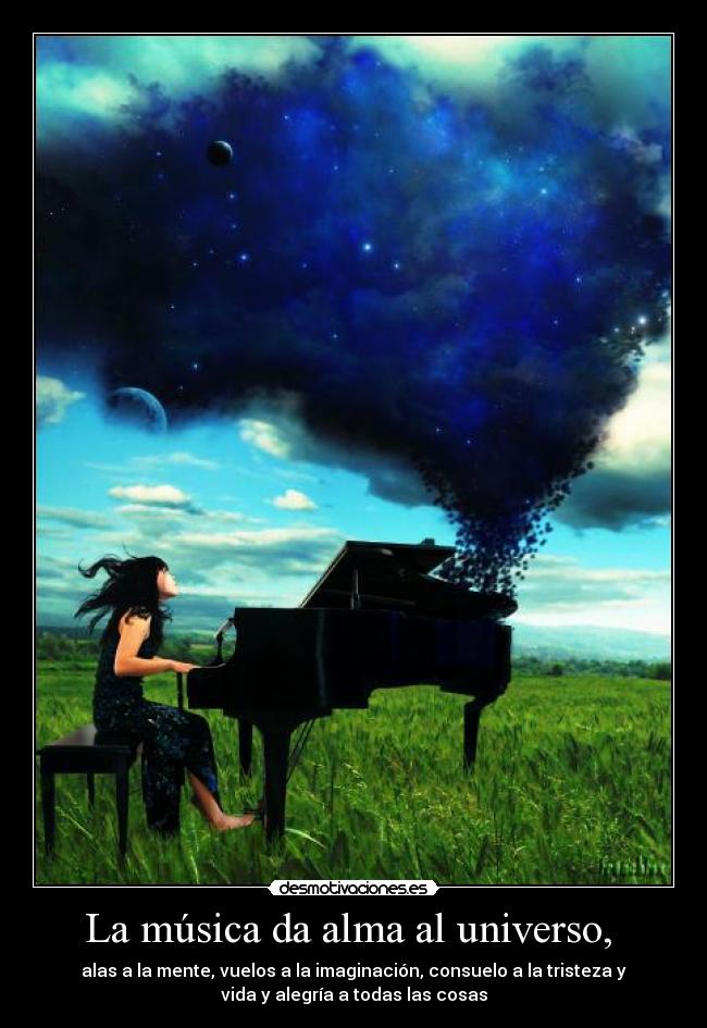 La música da alma al universo, -
