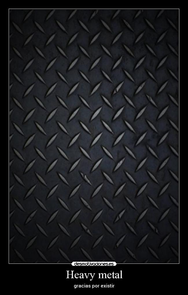 Heavy metal - gracias por existir