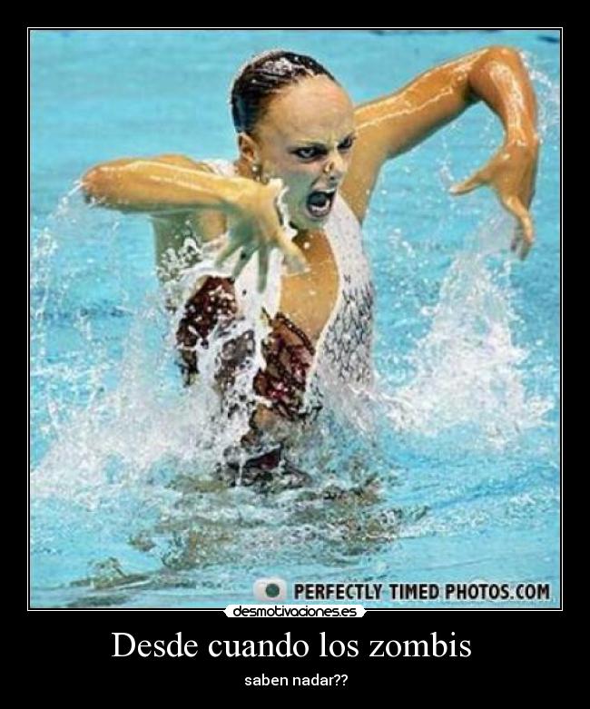 Desde cuando los zombis  - saben nadar??