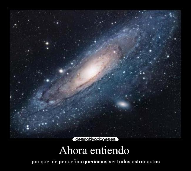 Ahora entiendo - por que de pequeños queríamos ser todos astronautas