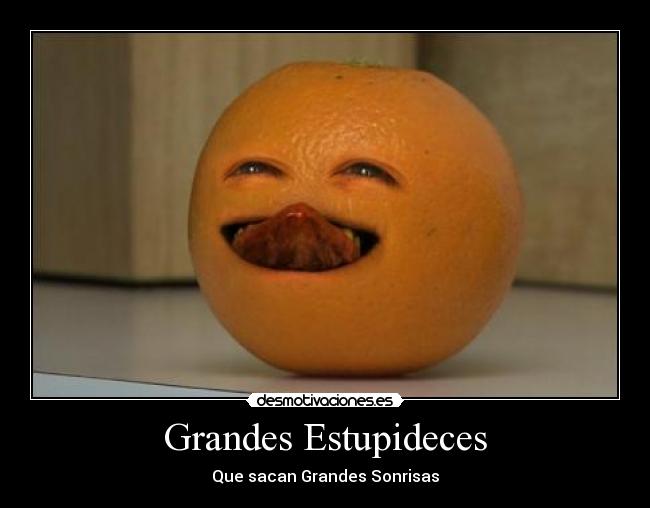 Grandes Estupideces - Que sacan Grandes Sonrisas
