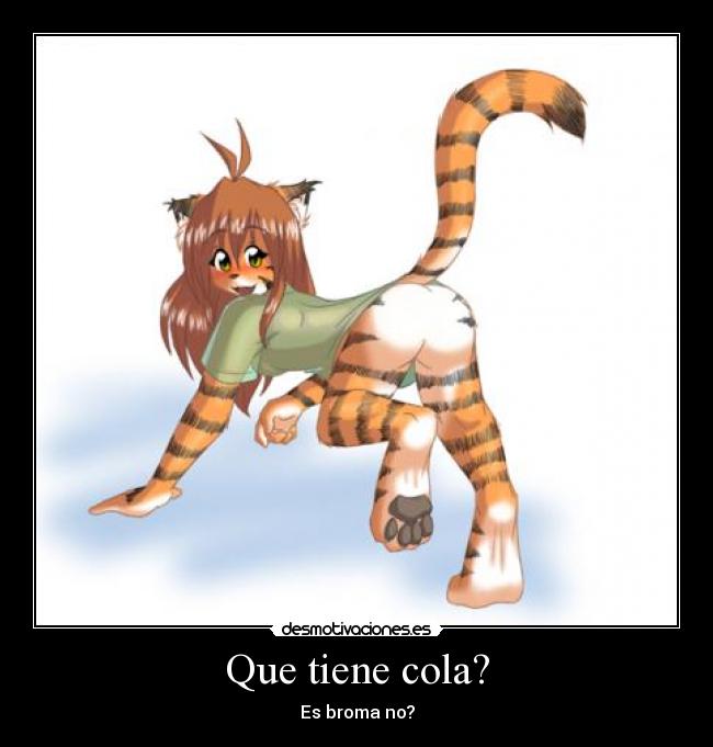Que tiene cola? - Es broma no?