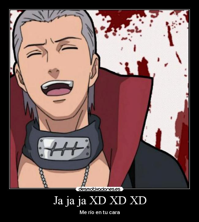 Ja ja ja XD XD XD - Me río en tu cara