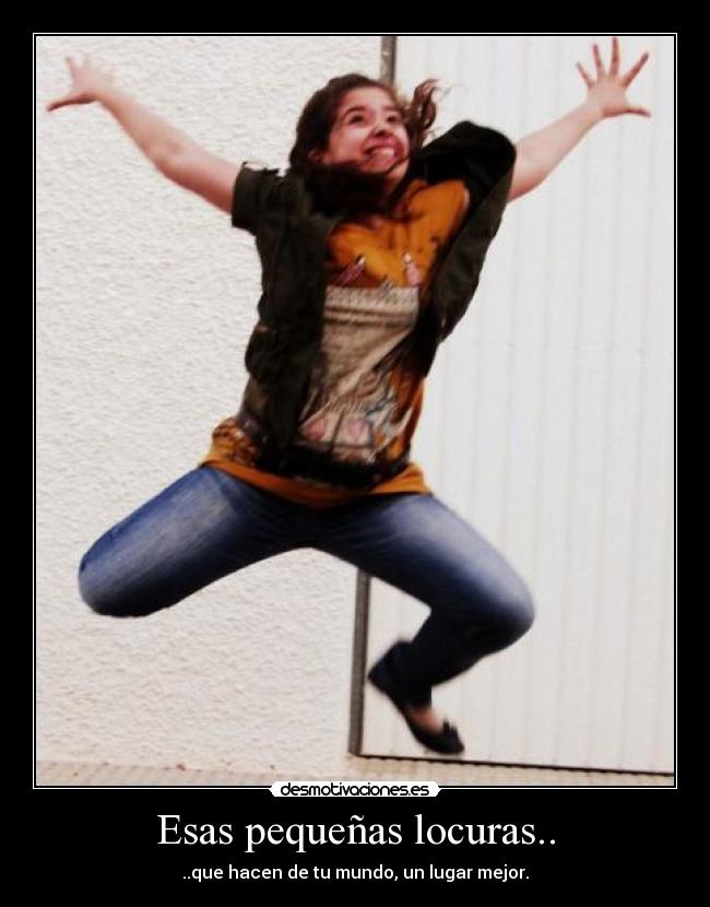 Esas pequeñas locuras.. -