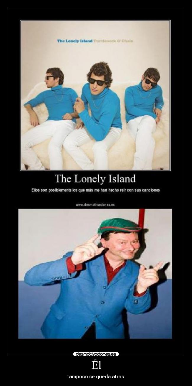 Él - tampoco se queda atrás.