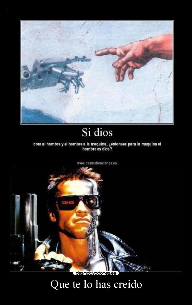 Que te lo has creido -