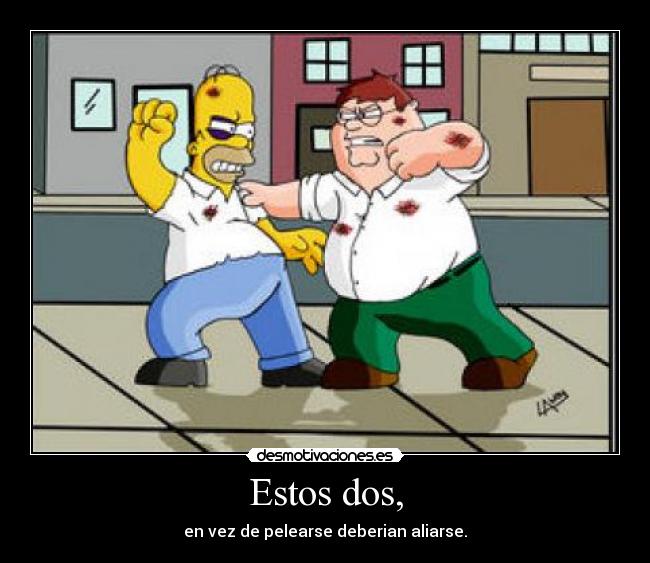 Estos dos, -