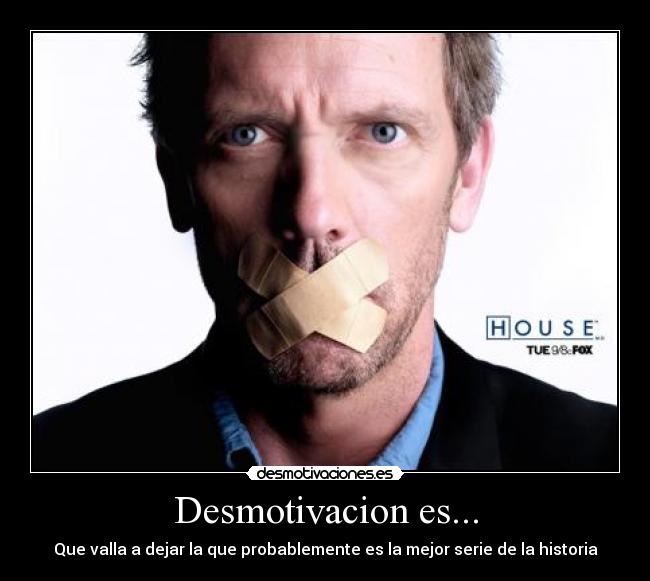 Desmotivacion es... - Que valla a dejar la que probablemente es la mejor serie de la historia