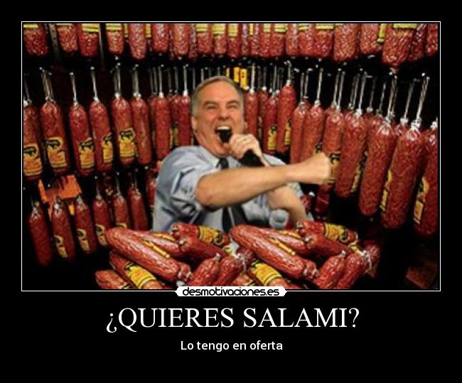 ¿QUIERES SALAMI? - Lo tengo en oferta