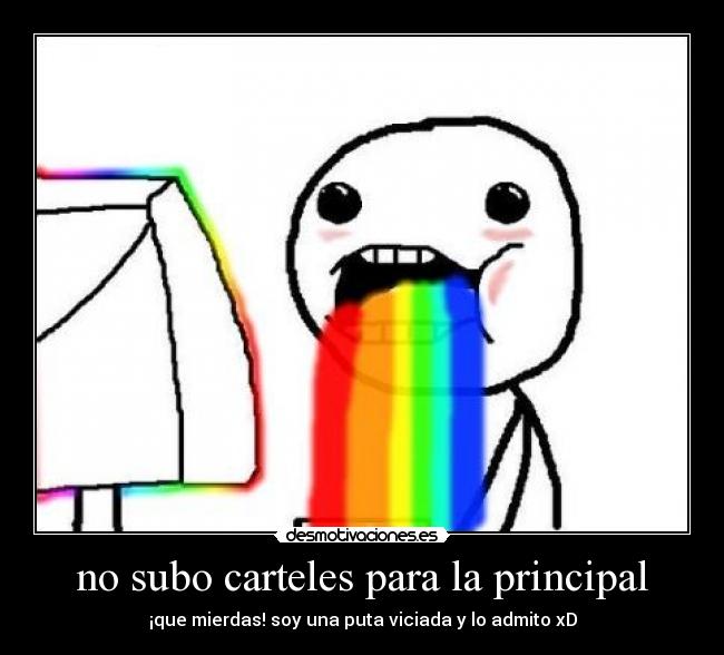 no subo carteles para la principal - ¡que mierdas! soy una puta viciada y lo admito xD