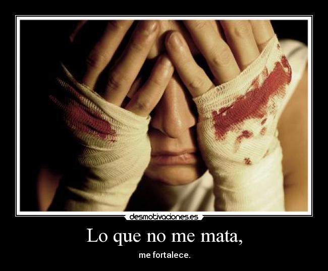 Lo que no me mata, - 