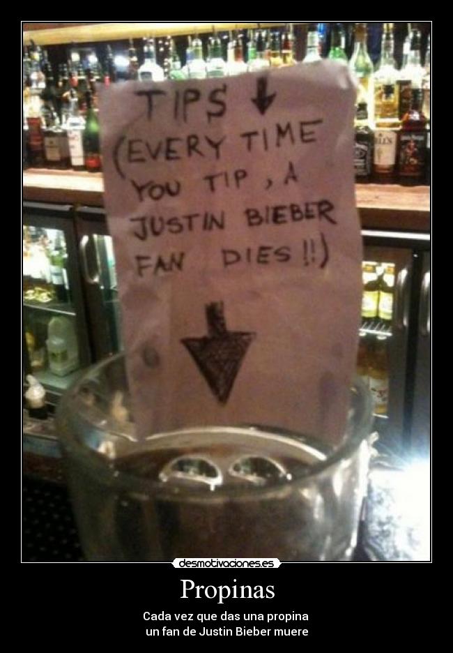 Propinas - Cada vez que das una propina
un fan de Justin Bieber muere