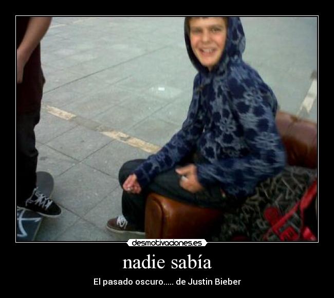 nadie sabía - El pasado oscuro..... de Justin Bieber