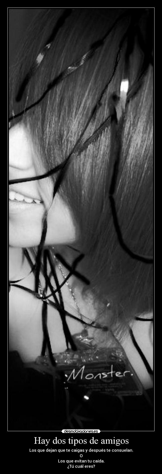 Hay dos tipos de amigos - Los que dejan que te caigas y después te consuelan.
O
Los que evitan tu caída.
¿Tú cuál eres?