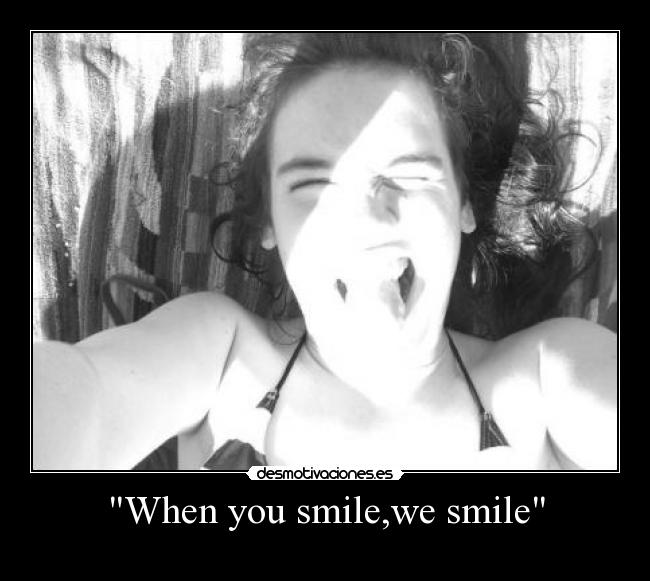 When you smile,we smile -