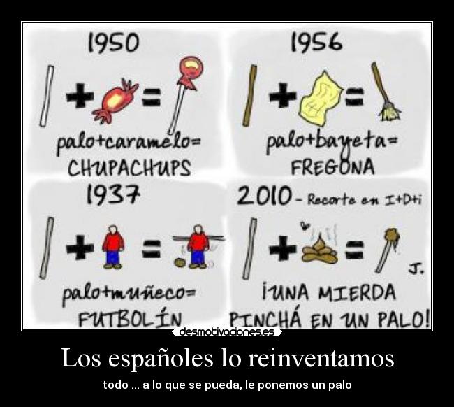 Los españoles lo reinventamos - todo ... a lo que se pueda, le ponemos un palo