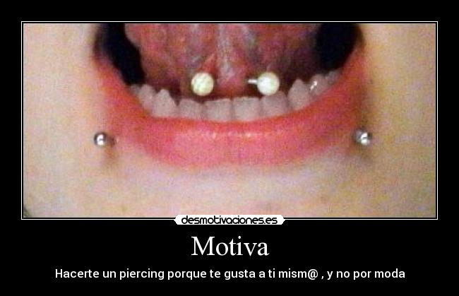 Motiva - Hacerte un piercing porque te gusta a ti mism@ , y no por moda