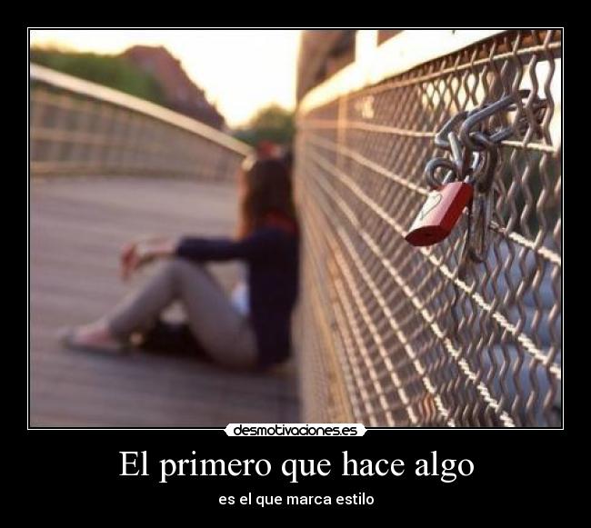 El primero que hace algo - es el que marca estilo