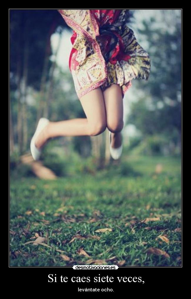 Si te caes siete veces, - levántate ocho.