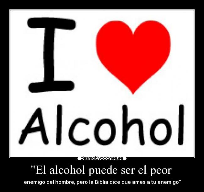 El alcohol puede ser el peor  - 