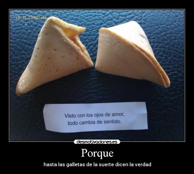 Porque - hasta las galletas de la suerte dicen la verdad