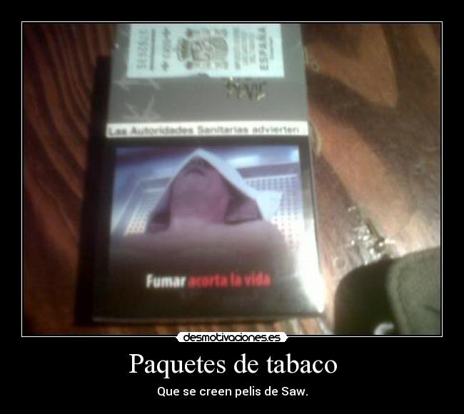 Paquetes de tabaco - Que se creen pelis de Saw.