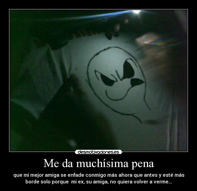 Me da muchísima pena -