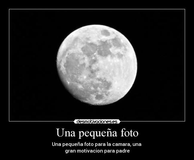 Una pequeña foto - Una pequeña foto para la camara, una 
gran motivacion para padre
