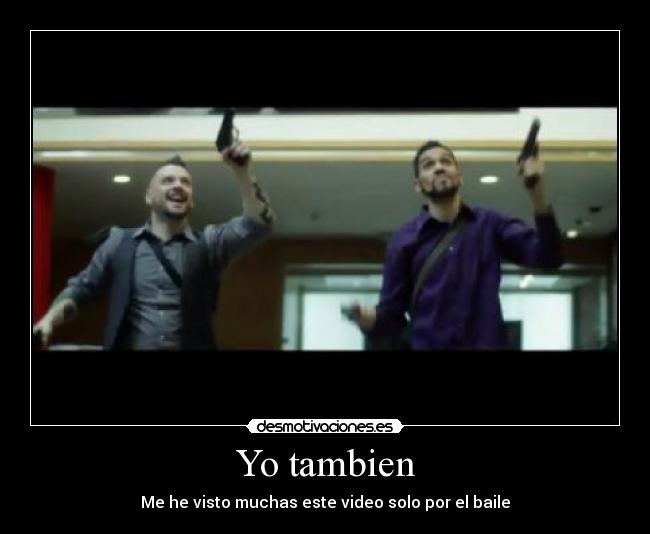 Yo tambien - Me he visto muchas este video solo por el baile