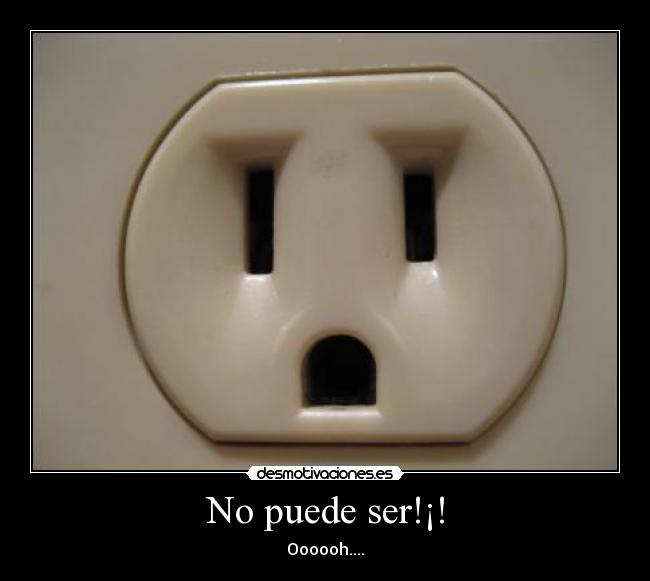 No puede ser!¡! -