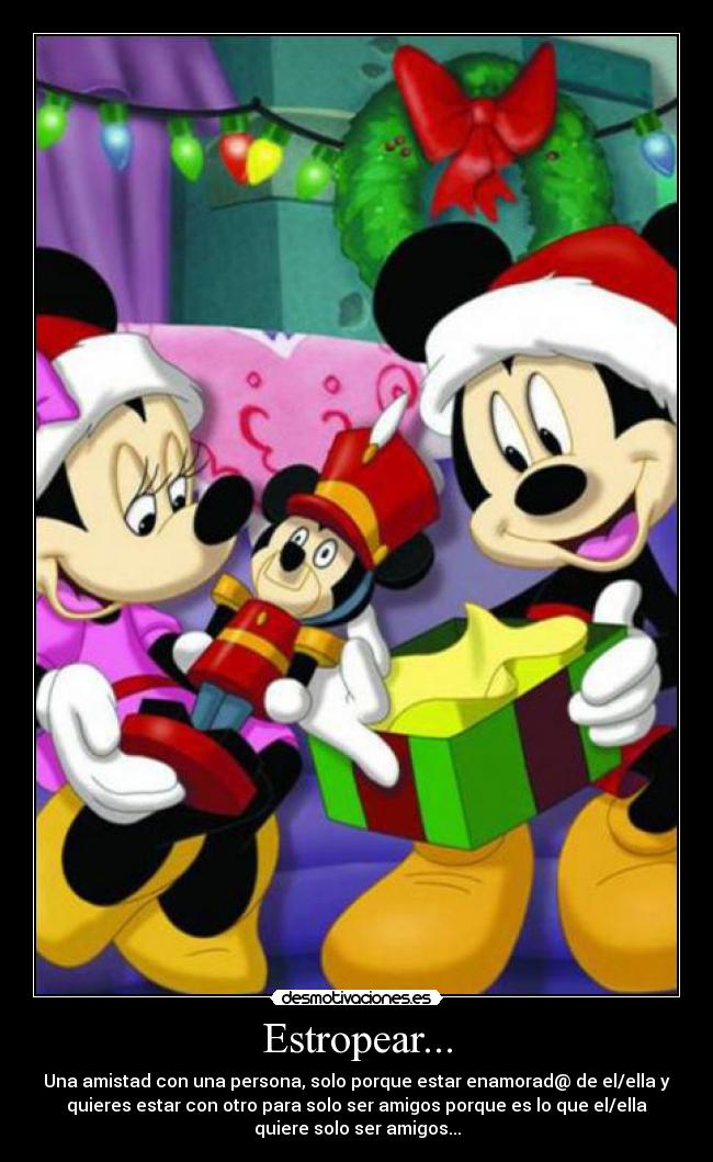 Estropear... - Una amistad con una persona, solo porque estar enamorad@ de el/ella y
quieres estar con otro para solo ser amigos porque es lo que el/ella
quiere solo ser amigos...