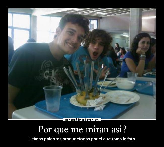 Por que me miran asi? -