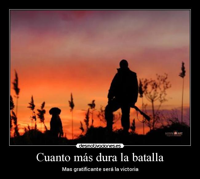 Cuanto más dura la batalla -