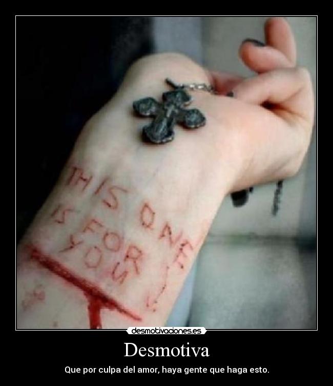 Desmotiva - Que por culpa del amor, haya gente que haga esto.