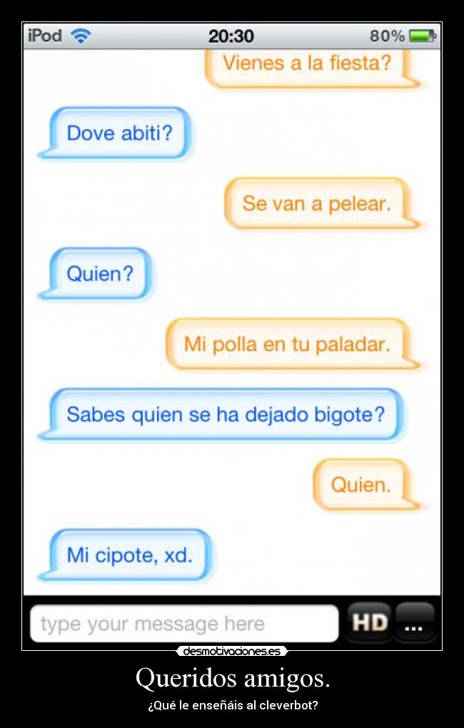 Queridos amigos. - ¿Qué le enseñáis al cleverbot?