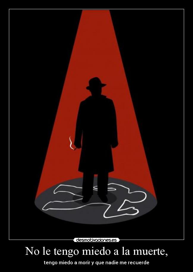 No le tengo miedo a la muerte, - 