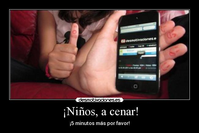 ¡Niños, a cenar! - ¡5 minutos más por favor!
