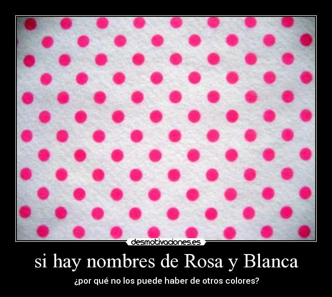 si hay nombres de Rosa y Blanca - 