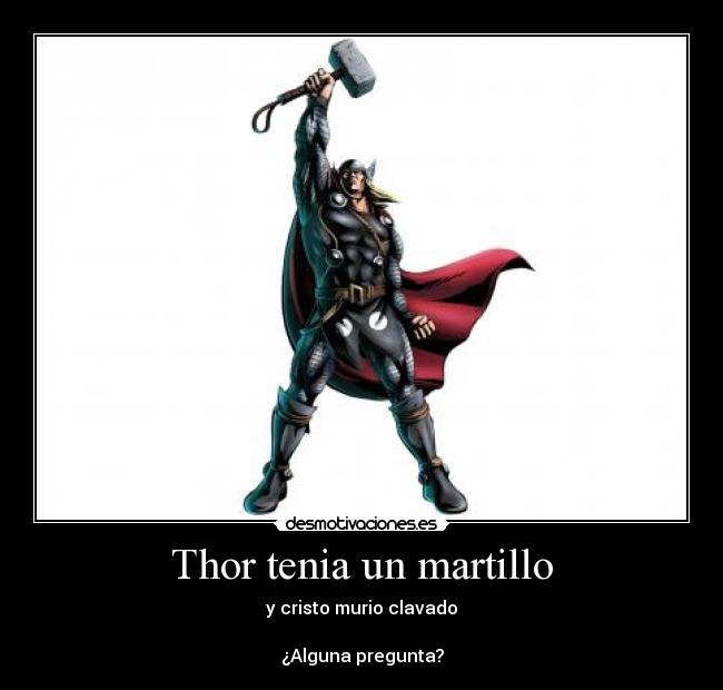 Thor tenia un martillo -