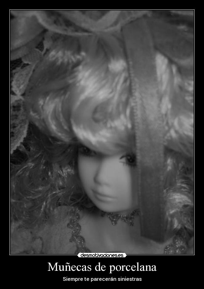 Muñecas de porcelana - Siempre te parecerán siniestras