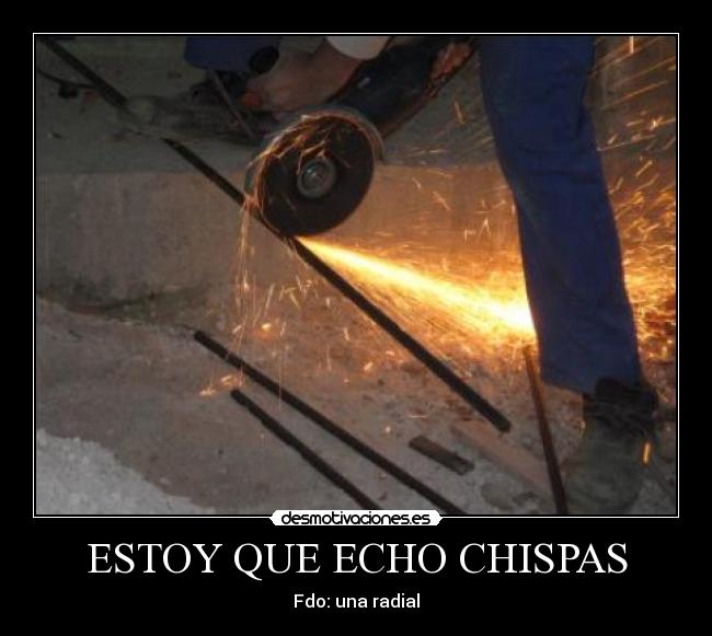 ESTOY QUE ECHO CHISPAS - 