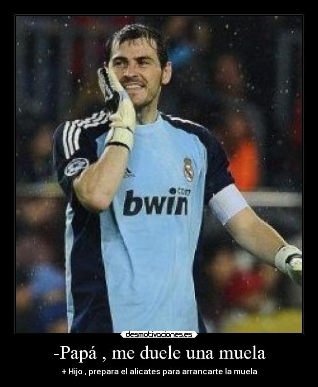 -Papá , me duele una muela - + Hijo , prepara el alicates para arrancarte la muela
