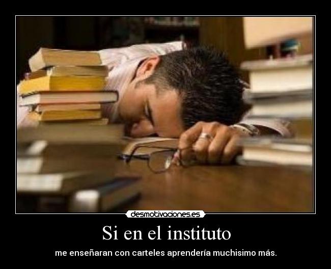 Si en el instituto - me enseñaran con carteles aprendería muchisimo más.
