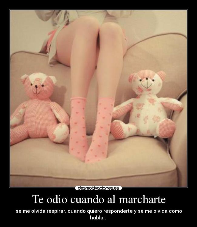 Te odio cuando al marcharte - 