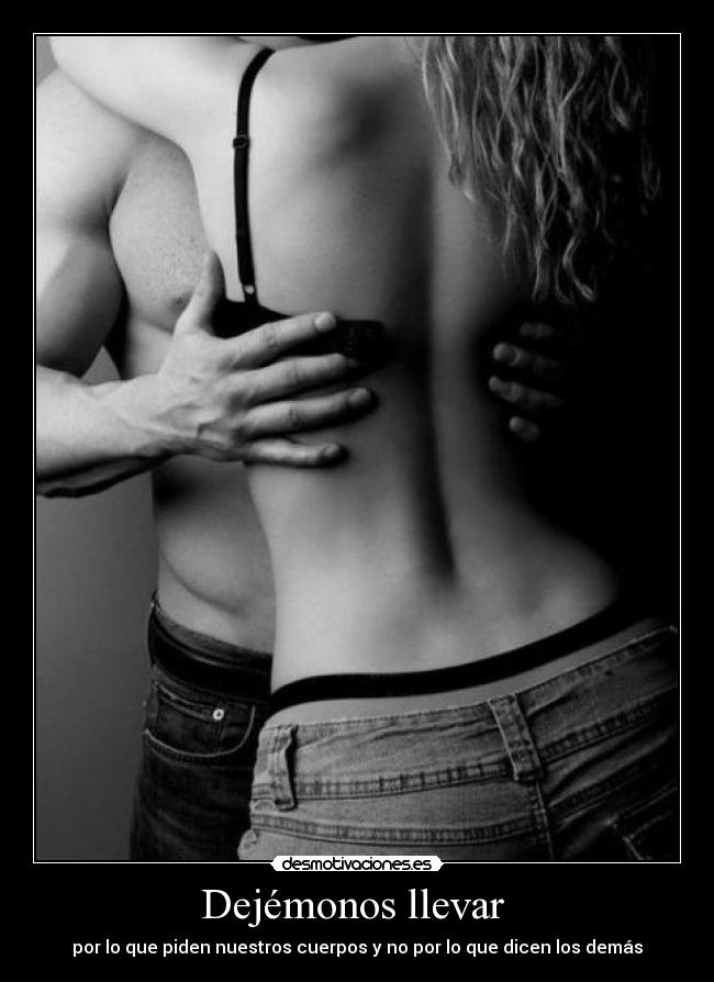 Dejémonos llevar - por lo que piden nuestros cuerpos y no por lo que dicen los demás